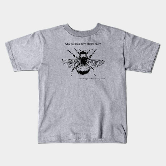 why do bees have sticky hair? Kids T-Shirt by shoreamy